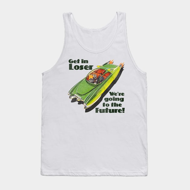 Get in Loser, We're Going to the Future Tank Top by darklordpug